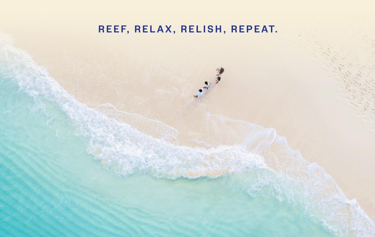 Reef, Relax, Relish, Repeat.