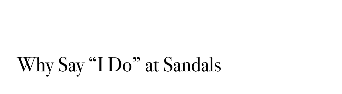Why Say 'I Do' At Sandals