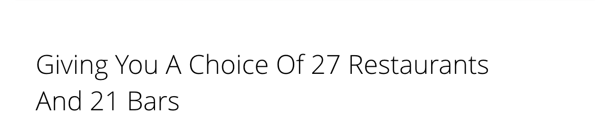 Giving You A Choice Of 27 Restaurants And 21 Bars