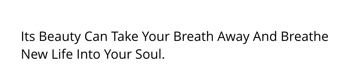 Its Beauty Can Take Your Breath Away And Breathe