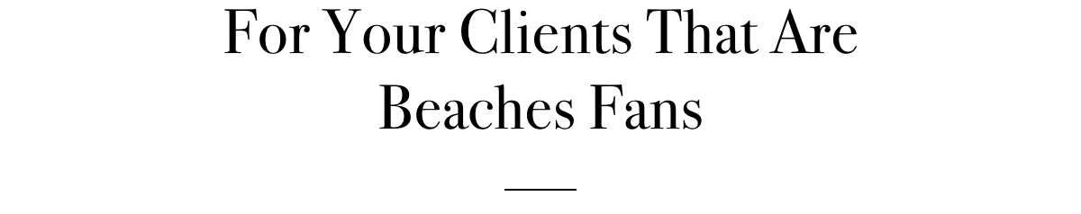 For Your Clients That Are Beaches Fans