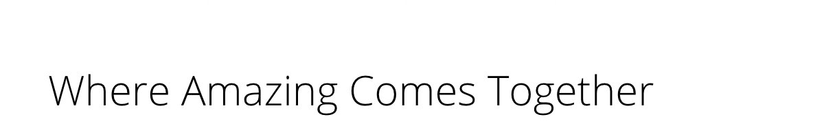 Where Amazing Comes Together