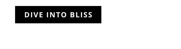 Dive Into Bliss