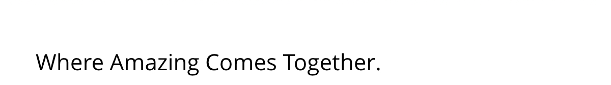 Where Amazing Comes Together