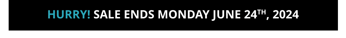 Hurry! Sale Ends Nonday June 24, 2024