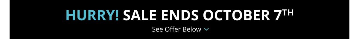 Hurry! Sale Ends October 7