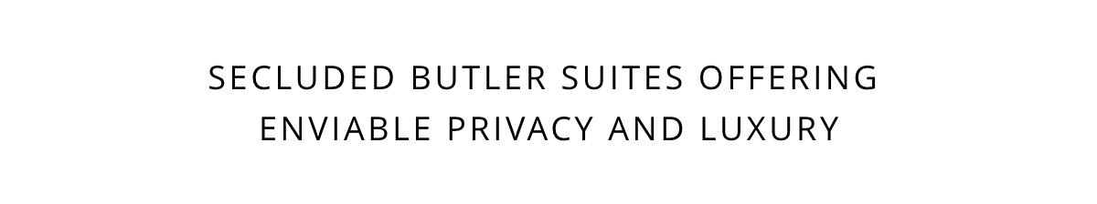 Secluded Butler Suites Offering