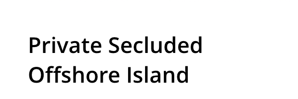Private Secluded Offshore Island