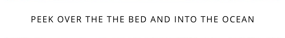 Peek Over The Bed And Into The Ocean