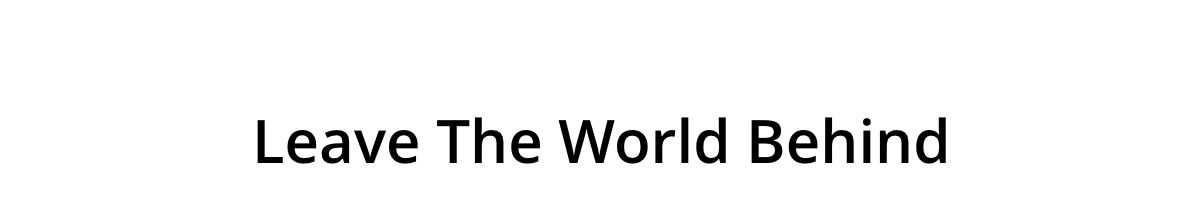 Leave Your World Behind
