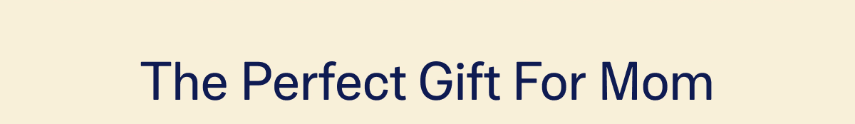 The Perfect Gift For Mon