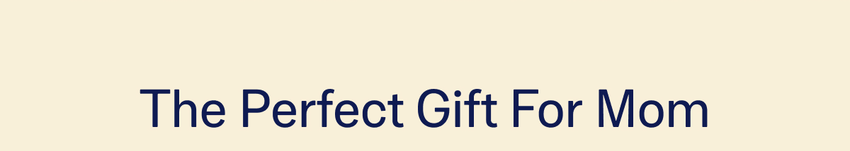 The Perfect Gift For Mon