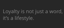Loyalty Is Not Just A Word, It's a Lifestyle